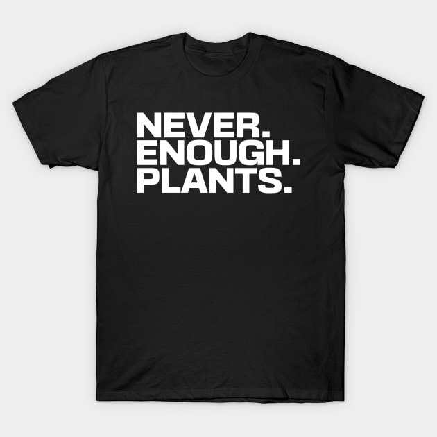 Never Enough Plants T-Shirt by Ryan-Cox